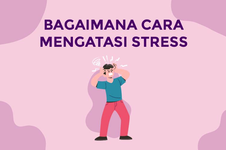 BAGAIMANA CARA MENGATASI STRESS