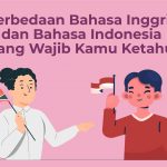 Perbedaan Bahasa Inggris dan Bahasa Indonesia yang Wajib Kamu Ketahui
